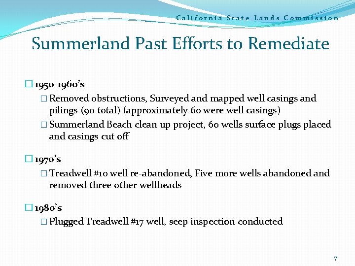 California State Lands Commission Summerland Past Efforts to Remediate � 1950 -1960’s � Removed