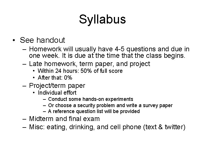 Syllabus • See handout – Homework will usually have 4 -5 questions and due