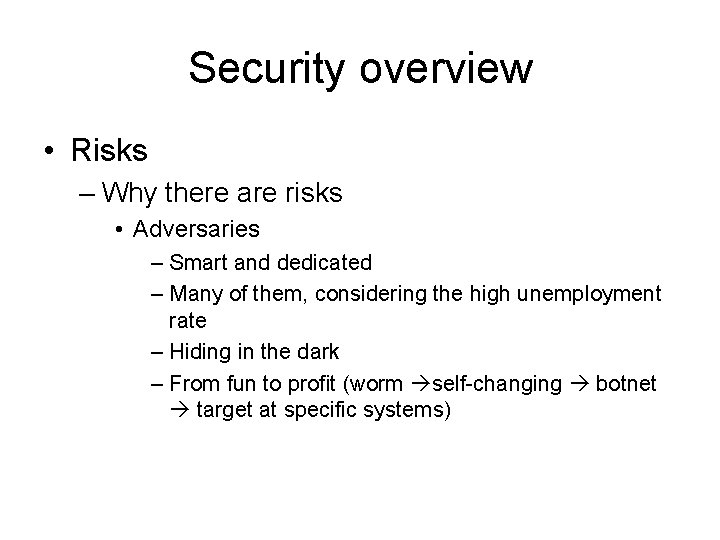 Security overview • Risks – Why there are risks • Adversaries – Smart and