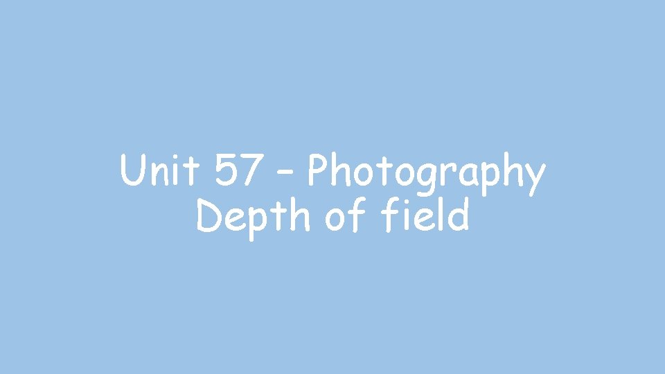 Unit 57 – Photography Depth of field 