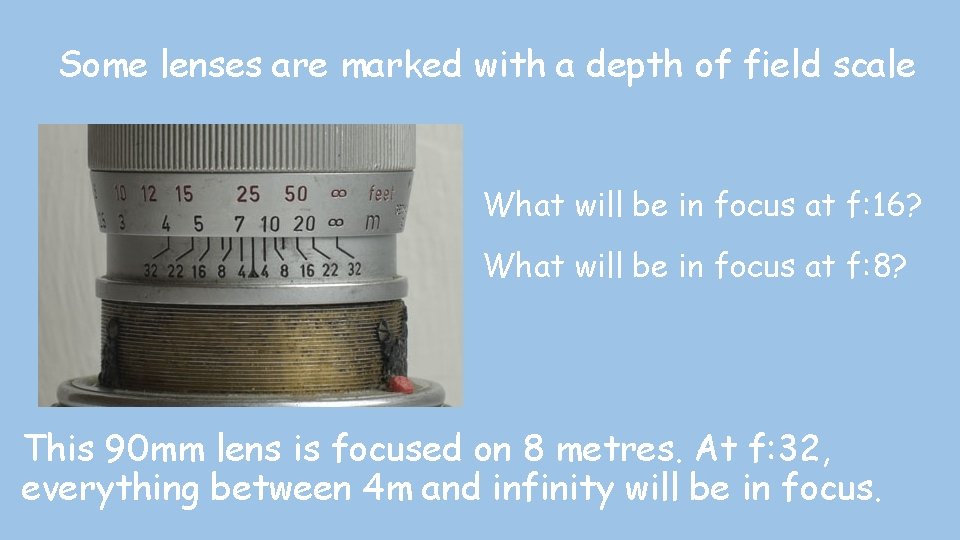 Some lenses are marked with a depth of field scale What will be in