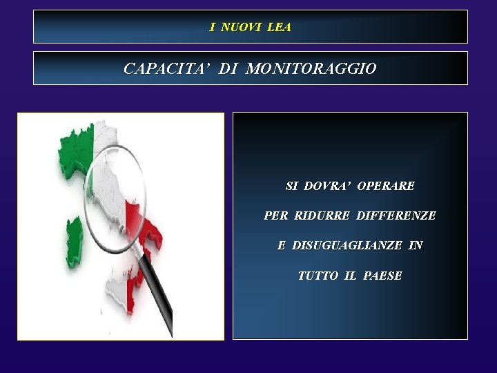 I NUOVI LEA CAPACITA’ DI MONITORAGGIO SI DOVRA’ OPERARE PER RIDURRE DIFFERENZE E DISUGUAGLIANZE