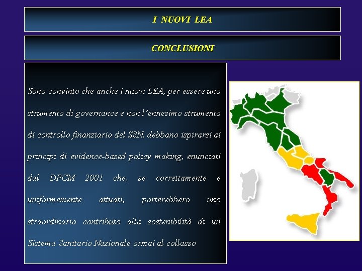 I NUOVI LEA CONCLUSIONI Sono convinto che anche i nuovi LEA, per essere uno