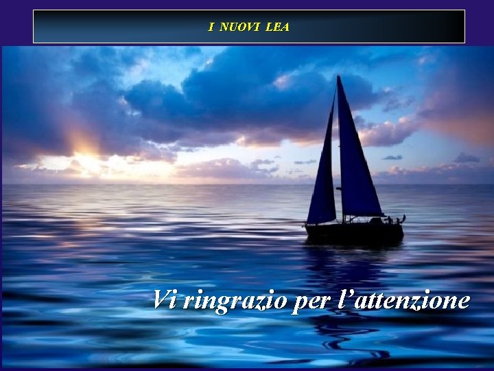 I NUOVI LEA Vi ringrazio per l’attenzione 