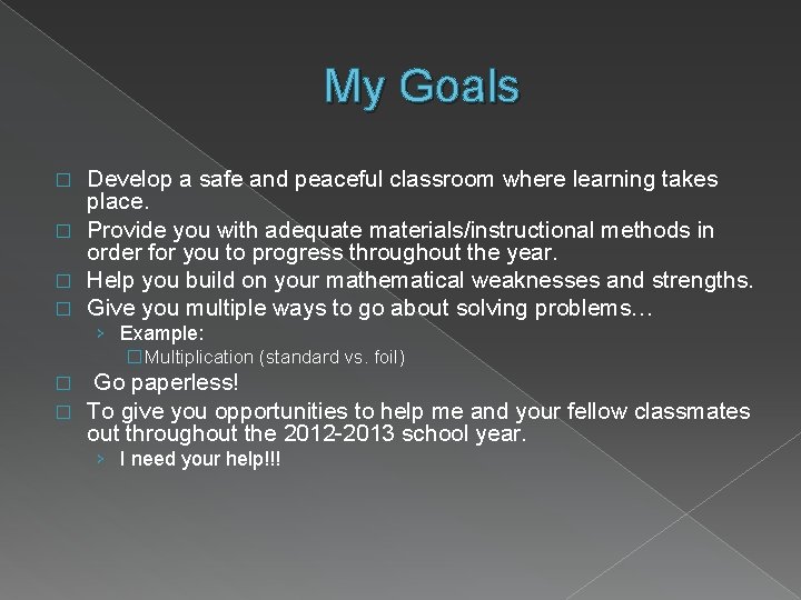 My Goals Develop a safe and peaceful classroom where learning takes place. � Provide