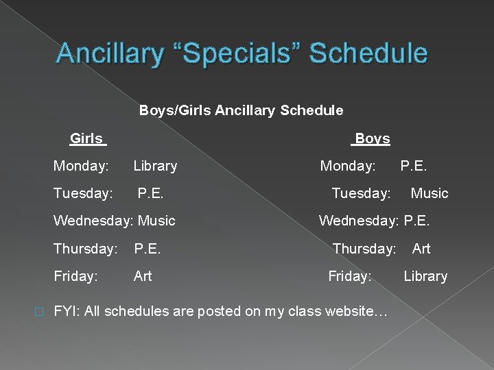 Ancillary “Specials” Schedule Boys/Girls Ancillary Schedule Girls Boys Monday: Library Tuesday: P. E. Wednesday: