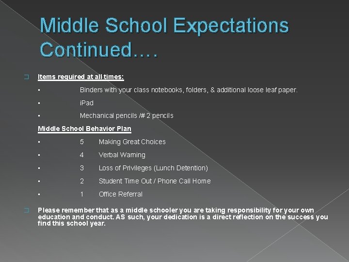 Middle School Expectations Continued…. � Items required at all times: • Binders with your