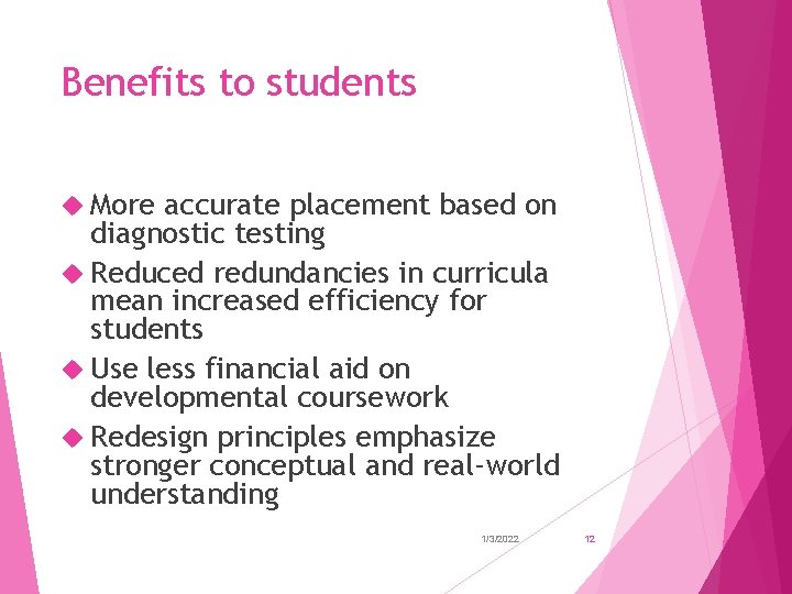 Benefits to students More accurate placement based on diagnostic testing Reduced redundancies in curricula