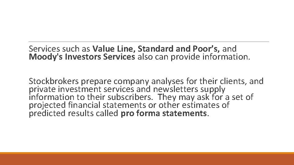 Services such as Value Line, Standard and Poor’s, and Moody's Investors Services also can