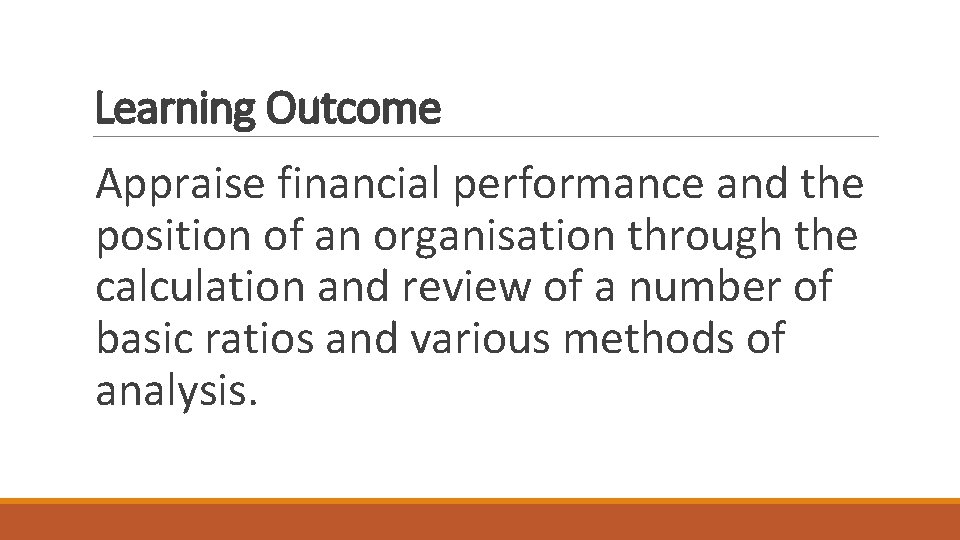 Learning Outcome Appraise financial performance and the position of an organisation through the calculation