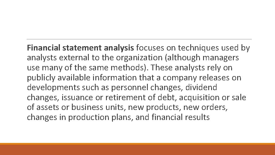 Financial statement analysis focuses on techniques used by analysts external to the organization (although