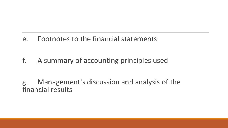 e. Footnotes to the financial statements f. A summary of accounting principles used g.