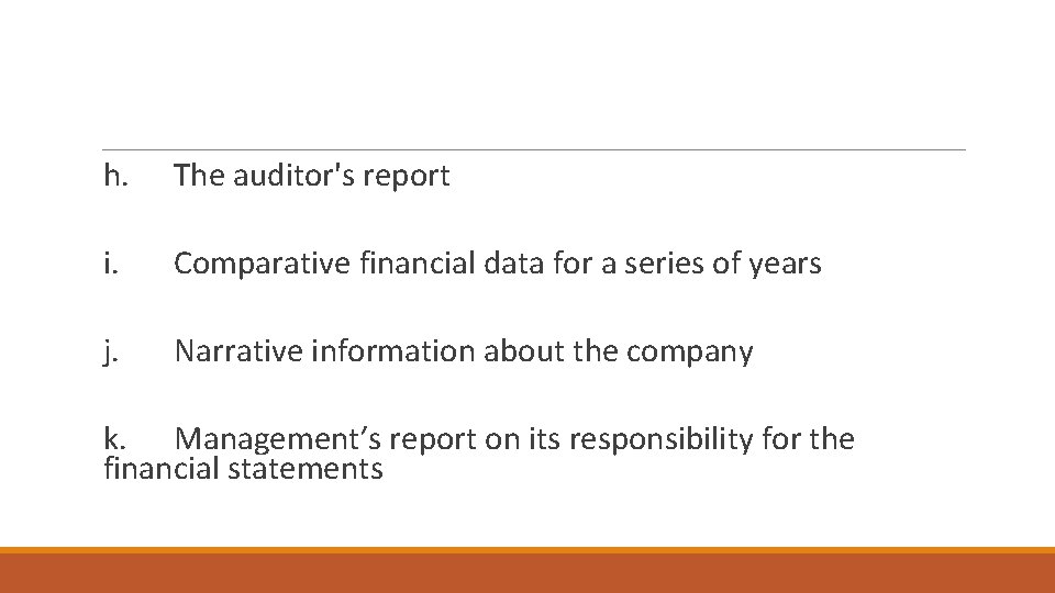 h. The auditor's report i. Comparative financial data for a series of years j.