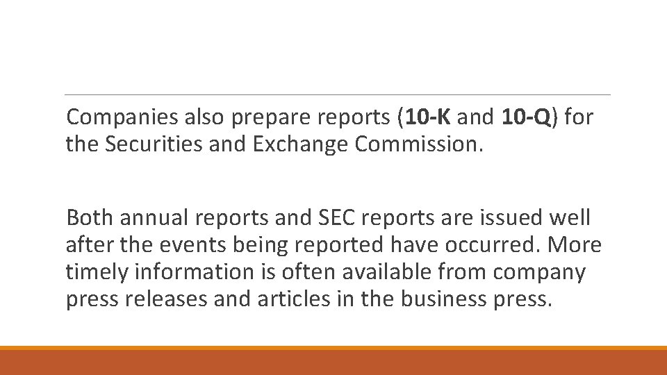 Companies also prepare reports (10 -K and 10 -Q) for the Securities and Exchange