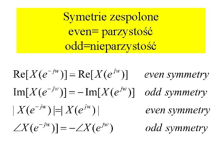Symetrie zespolone even= parzystość odd=nieparzystość Symetrie zespolone even= parzystość odd=nieparzystość
