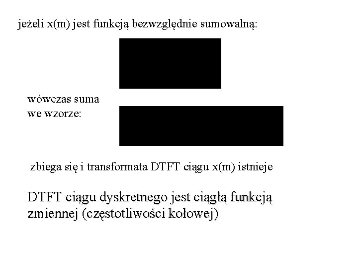 jeżeli x(m) jest funkcją bezwzględnie sumowalną: wówczas suma we wzorze: zbiega się i transformata jeżeli x(m) jest funkcją bezwzględnie sumowalną: wówczas suma we wzorze: zbiega się i transformata