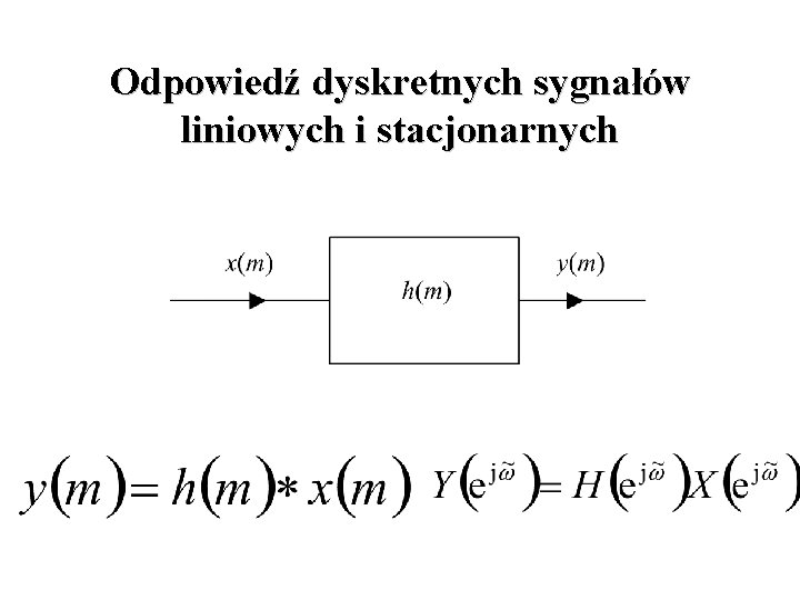 Odpowiedź dyskretnych sygnałów liniowych i stacjonarnych Odpowiedź dyskretnych sygnałów liniowych i stacjonarnych