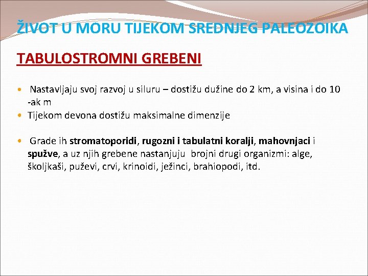 ŽIVOT U MORU TIJEKOM SREDNJEG PALEOZOIKA TABULOSTROMNI GREBENI • Nastavljaju svoj razvoj u siluru ŽIVOT U MORU TIJEKOM SREDNJEG PALEOZOIKA TABULOSTROMNI GREBENI • Nastavljaju svoj razvoj u siluru