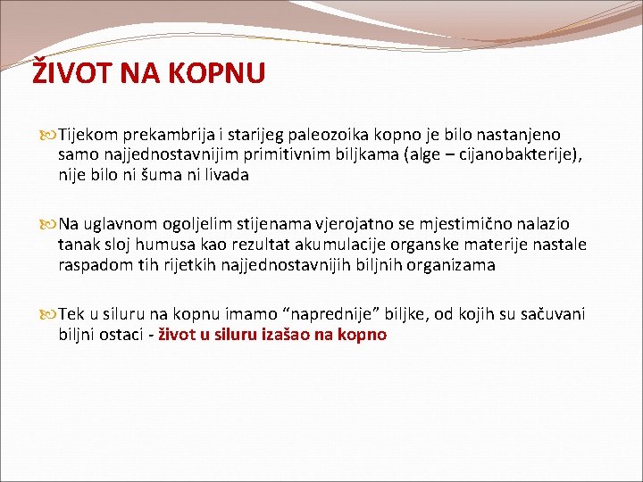ŽIVOT NA KOPNU Tijekom prekambrija i starijeg paleozoika kopno je bilo nastanjeno samo najjednostavnijim ŽIVOT NA KOPNU Tijekom prekambrija i starijeg paleozoika kopno je bilo nastanjeno samo najjednostavnijim