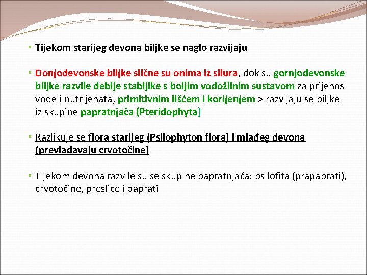 • Tijekom starijeg devona biljke se naglo razvijaju • Donjodevonske biljke slične su • Tijekom starijeg devona biljke se naglo razvijaju • Donjodevonske biljke slične su