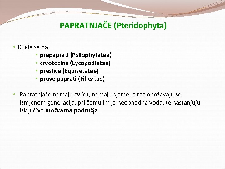 PAPRATNJAČE (Pteridophyta) • Dijele se na: • prapaprati (Psilophytatae) • crvotočine (Lycopodiatae) • preslice PAPRATNJAČE (Pteridophyta) • Dijele se na: • prapaprati (Psilophytatae) • crvotočine (Lycopodiatae) • preslice