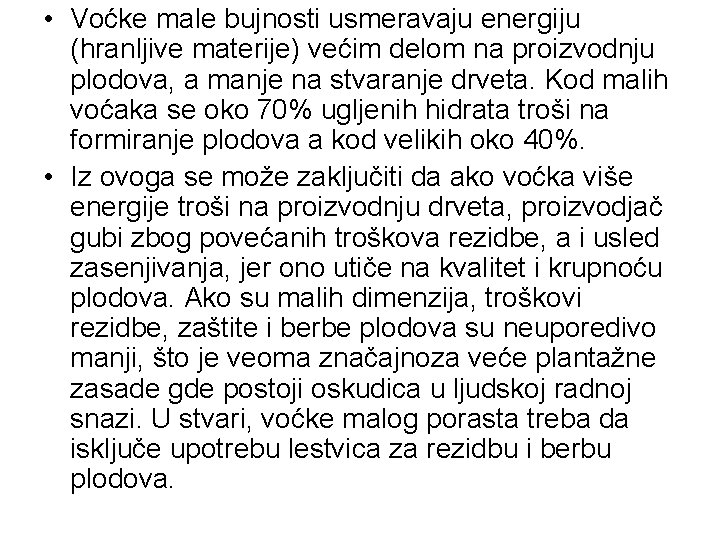  • Voćke male bujnosti usmeravaju energiju (hranljive materije) većim delom na proizvodnju plodova,