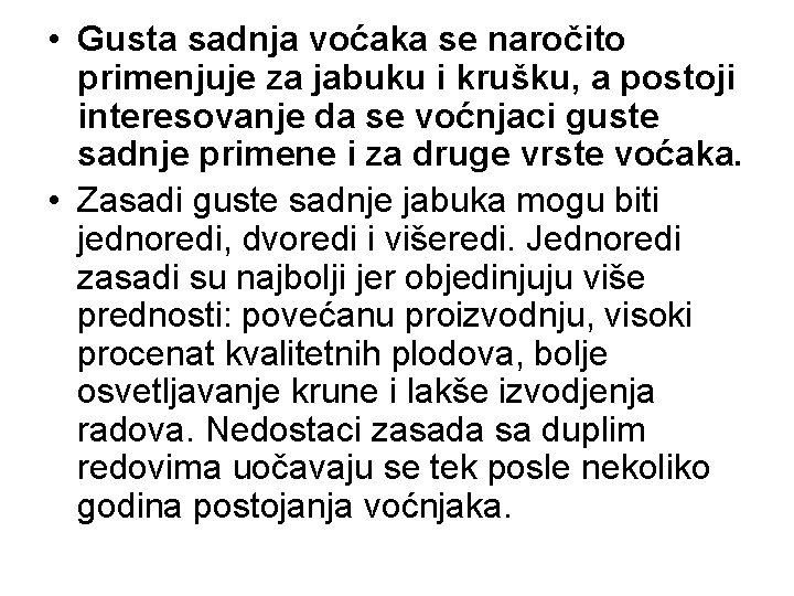  • Gusta sadnja voćaka se naročito primenjuje za jabuku i krušku, a postoji