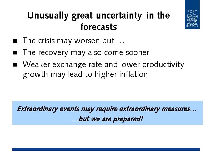 Unusually great uncertainty in the forecasts The crisis may worsen but … n The