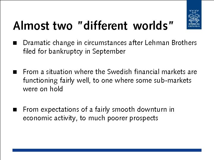 Almost two ”different worlds” n Dramatic change in circumstances after Lehman Brothers filed for