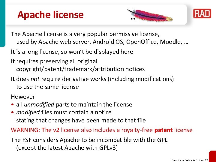 Apache license The Apache license is a very popular permissive license, used by Apache Apache license The Apache license is a very popular permissive license, used by Apache
