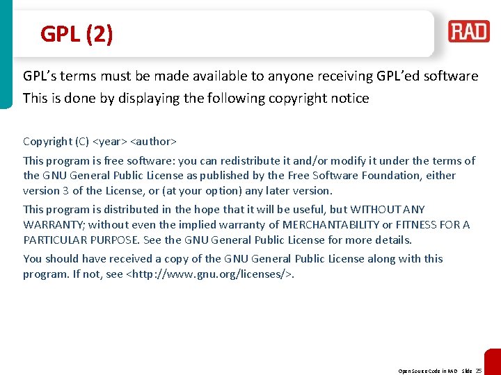 GPL (2) GPL’s terms must be made available to anyone receiving GPL’ed software This GPL (2) GPL’s terms must be made available to anyone receiving GPL’ed software This
