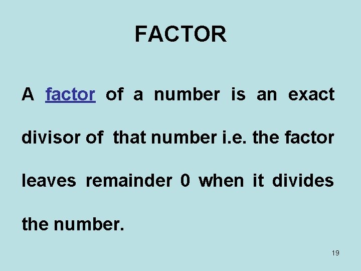 FACTOR A factor of a number is an exact divisor of that number i.