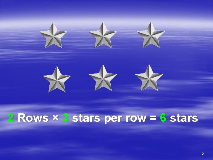 2 Rows × 3 stars per row = 6 stars 5 
