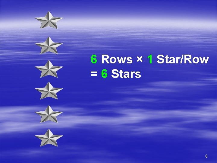 6 Rows × 1 Star/Row = 6 Stars 6 