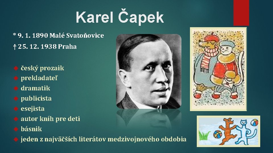 Karel Čapek * 9. 1. 1890 Malé Svatoňovice † 25. 12. 1938 Praha český