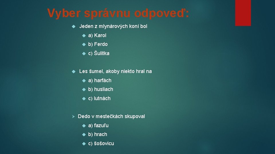 Vyber správnu odpoveď: Ø Jeden z mlynárových koní bol a) Karol b) Ferdo c)