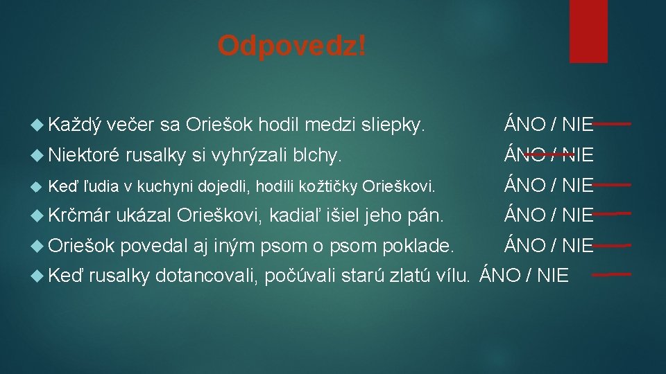 Odpovedz! Každý večer sa Oriešok hodil medzi sliepky. Niektoré rusalky si vyhrýzali blchy. Keď