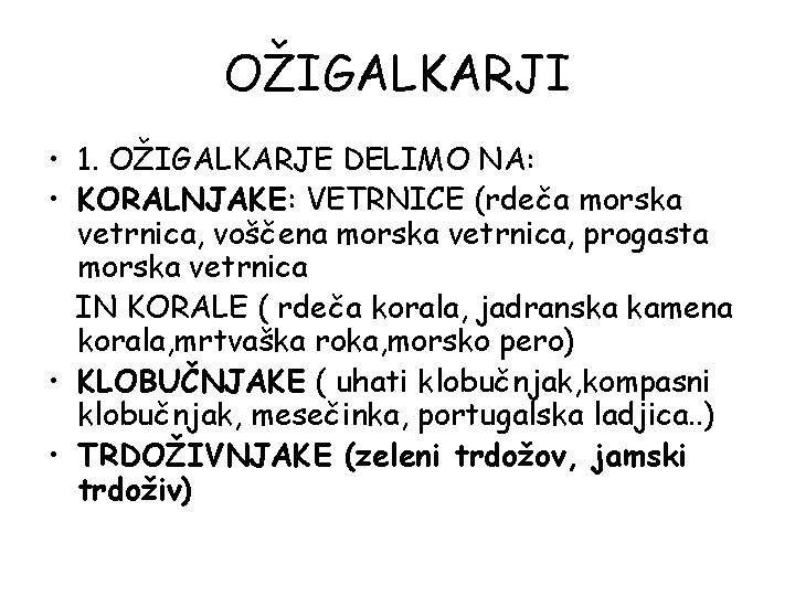 OŽIGALKARJI • 1. OŽIGALKARJE DELIMO NA: • KORALNJAKE: VETRNICE (rdeča morska vetrnica, voščena morska OŽIGALKARJI • 1. OŽIGALKARJE DELIMO NA: • KORALNJAKE: VETRNICE (rdeča morska vetrnica, voščena morska
