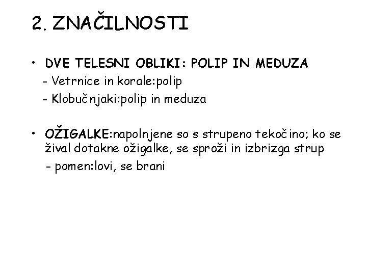 2. ZNAČILNOSTI • DVE TELESNI OBLIKI: POLIP IN MEDUZA - Vetrnice in korale: polip 2. ZNAČILNOSTI • DVE TELESNI OBLIKI: POLIP IN MEDUZA - Vetrnice in korale: polip