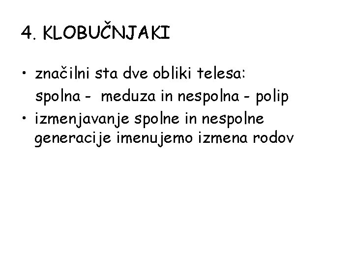 4. KLOBUČNJAKI • značilni sta dve obliki telesa: spolna - meduza in nespolna - 4. KLOBUČNJAKI • značilni sta dve obliki telesa: spolna - meduza in nespolna -
