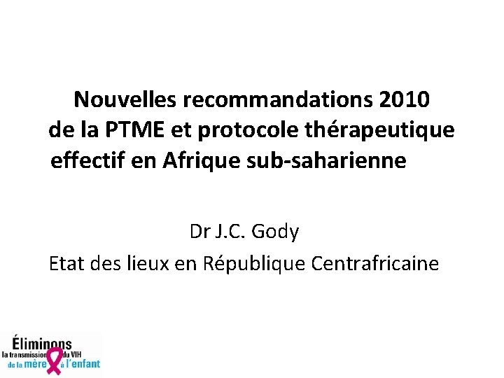 Nouvelles recommandations 2010 de la PTME et protocole thérapeutique effectif en Afrique sub-saharienne Dr