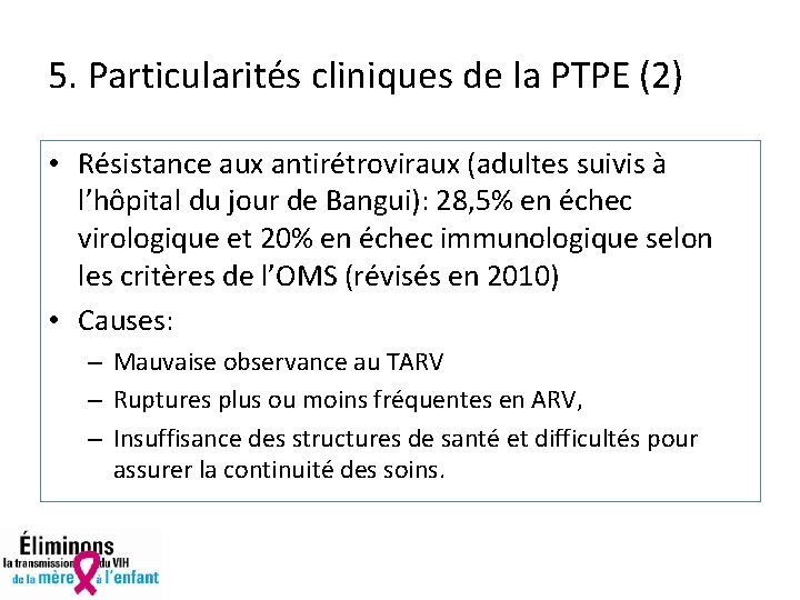 5. Particularités cliniques de la PTPE (2) • Résistance aux antirétroviraux (adultes suivis à