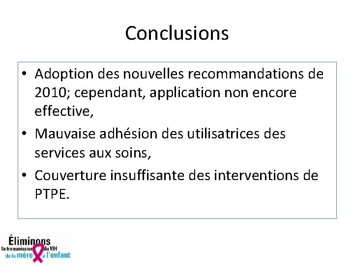 Conclusions • Adoption des nouvelles recommandations de 2010; cependant, application non encore effective, •