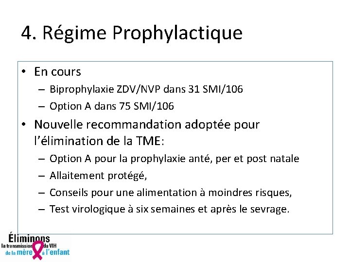 4. Régime Prophylactique • En cours – Biprophylaxie ZDV/NVP dans 31 SMI/106 – Option