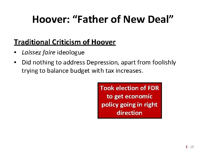 Hoover: “Father of New Deal” Traditional Criticism of Hoover • Laissez faire ideologue •