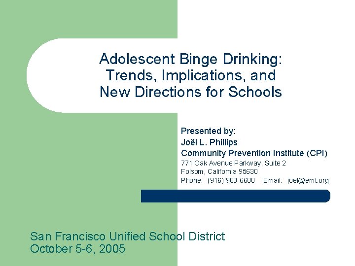 Adolescent Binge Drinking: Trends, Implications, and New Directions for Schools Presented by: Joël L.