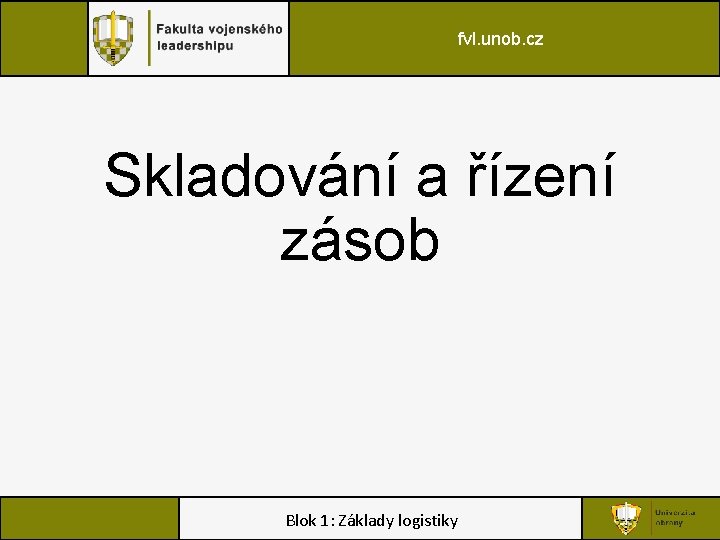 fvl. unob. cz Skladování a řízení zásob Blok 1: Základy logistiky 