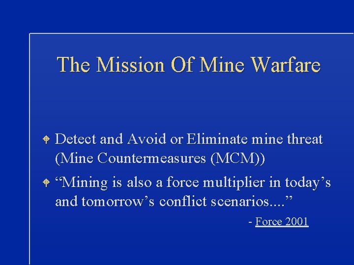 The Mission Of Mine Warfare W Detect and Avoid or Eliminate mine threat (Mine