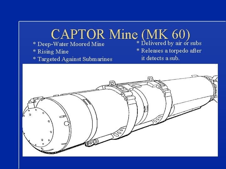 CAPTOR Mine* Delivered (MKby 60) air or subs * Deep-Water Moored Mine * Rising