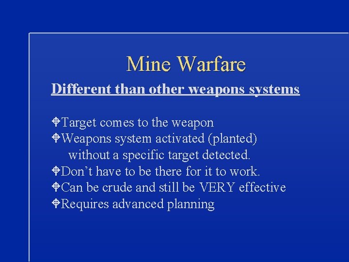 Mine Warfare Different than other weapons systems WTarget comes to the weapon WWeapons system